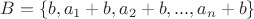 $B = \{b, a_1+b, a_2+b, ... ,a_n+b\}$