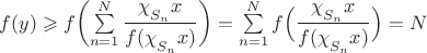 $f(y)\geqslant f\biggl(\sum\limits_{n=1}^N\dfrac{\chi\strut_{S_n}x}{f(\chi\strut_{S_n}x)}\biggr)=\sum\limits_{n=1}^Nf\Bigl(\dfrac{\chi\strut_{S_n}x}{f(\chi\strut_{S_n}x)}\Bigr)=N$