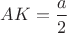 $AK=\dfrac{a}{2}$