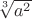 $\sqrt[3]{a^2}$