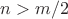 $n>m/2$