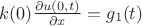 $k(0)\frac{\partial u(0,t)}{\partial x}=g_1(t)$