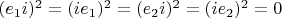 $(e_1 i)^2 = (i e_1)^2 = (e_2 i)^2 = (i e_2)^2 = 0$