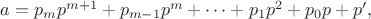 $a=p_mp^{m+1}+p_{m-1}p^{m}+\dots+p_1p^2+p_0p+p',$