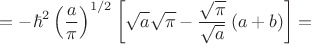 $$
=-\hbar^2\left(\frac{a}{\pi}\right)^{1/2}\left[\sqrt{a}\sqrt{\pi}-\frac{\sqrt{\pi}}{\sqrt{a}}\left(a+b\right)\right]=
$$