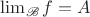 $\lim_\mathscr B f= A$