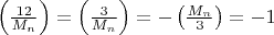 $\left(\frac{12}{M_n}\right) = \left(\frac{3}{M_n}\right) = -\left(\frac{M_n}3\right)=-1$