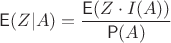 $\mathsf E(Z | A)=\dfrac{\mathsf E(Z\cdot I(A))}{\mathsf P(A)}$
