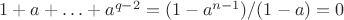 $1+a+\ldots+a^{q-2}=(1-a^{n-1})/(1-a)=0$