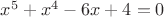$x^5 + x^4 - 6x + 4 = 0$
