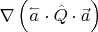 $\[\nabla \left( {\overset{\lower0.5em\hbox{$\smash{\scriptscriptstyle\leftarrow}$}}{a}  \cdot \hat Q \cdot \vec a} \right)\]$