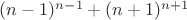 $(n-1)^{n-1}+(n+1)^{n+1}$
