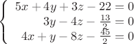 $$
\left\{
\begin{array}{rcl}
5x+4y+3z-22 = 0 \\
3y-4z-\frac{13}{2}=0 \\
4x+y-8z-\frac{45}{2}=0
\end{array}
\right.
$$ $$
\left\{
\begin{array}{rcl}
5x+4y+3z-22 = 0 \\
3y-4z-\frac{13}{2}=0 \\
4x+y-8z-\frac{45}{2}=0
\end{array}
\right.
$$