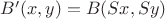 $B'(x, y) = B(Sx, Sy)$