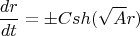 $$\frac{dr}{dt}=\pm Csh(\sqrt{A}r)$$