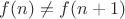 $f(n)\ne f(n+1)$