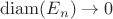 $\mathrm{diam}(E_n) \to 0$