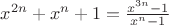 $x^{2n}+x^n+1 = \frac{x^{3n}-1}{x^n-1}$