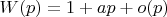 $W(p)=1+ap+o(p)$