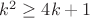 $k^2\ge4k+1$ $k^2\ge4k+1$