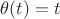 $\theta(t)=t$
