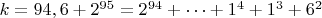 $ k=94,6+2^{95}=2^{94}+&hellip;+1^4+1^3+6^2$