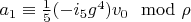 $a_1 \equiv \frac{1}{5} (-i_5 g^4) v_0 \mod \rho$