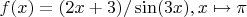 $f(x)=(2x+3)/\sin(3x), x\mapsto\pi$