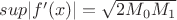 $sup|f'(x)| = \sqrt{2 M_0 M_1}$