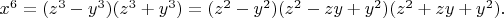 $x^6=(z^3-y^3)(z^3+y^3)=(z^2-y^2)(z^2-zy+y^2)(z^2+zy+y^2).$