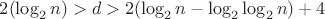 $2(\log_2n)>d>2(\log_2n-\log_2\log_2n)+4$ $2(\log_2n)>d>2(\log_2n-\log_2\log_2n)+4$