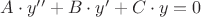 $A\cdot y'' + B\cdot y' + C\cdot y =0$
