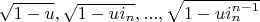 $\sqrt{1-u}, \sqrt{1-u i_n}, ..., \sqrt{1-u i_n^{n-1}}$