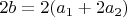 $2b=2(a_1+2a_2)$