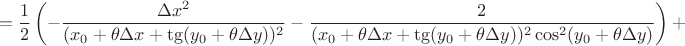 $$= \frac{1}{2} \left( -\frac{\Delta x^2}{(x_0+\theta\Delta x + \tg(y_0+\theta\Delta y))^2} -\frac{2}{(x_0+\theta\Delta x + \tg(y_0+\theta\Delta y))^2\cos^2(y_0+\theta\Delta y)}\right) + $$
