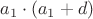 $a_1 \cdot (a_1+d)$