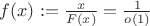 $f(x):=\frac{x}{F(x)}=\frac{1}{o(1)}$