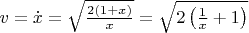 $v=\dot x=\sqrt{\frac{2(1+x)}x}=\sqrt{2\left(\frac 1x+1\right)}$