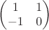 $\begin{pmatrix}
 1&1  \\
   -1&0  \\
  \end{pmatrix}$