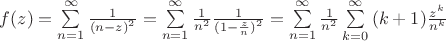 $\[f(z) = \sum\limits_{n = 1}^\infty  {\frac{1}{{{{(n - z)}^2}}}}  = \sum\limits_{n = 1}^\infty  {\frac{1}{{{n^2}}}\frac{1}{{{{(1 - \frac{z}{n})}^2}}}}  = \sum\limits_{n = 1}^\infty  {\frac{1}{{{n^2}}}\sum\limits_{k = 0}^\infty  {(k + 1)\frac{{{z^k}}}{{{n^k}}}} } \]$