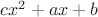 $cx^2+ax+b$