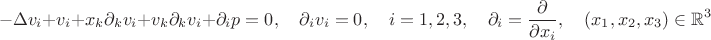 $$-\Delta v_i+v_i+x_k\partial_k v_i+v_k\partial _k v_i+\partial_i p=0,\quad \partial_i v_i=0,\quad i=1,2,3,\quad \partial_i=\frac{\partial}{\partial x_i},\quad (x_1,x_2,x_3)\in\mathbb{R}^3$$