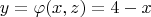 $$y=\varphi(x,z)=4-x $$