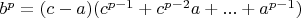 $ b^p = (c - a)(c^{p-1}+c^{p-2}a+...+a^{p-1}) $
