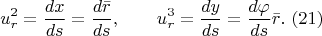 $$u_{r}^{2} =\frac{dx}{ds } =\frac{d\bar{r}}{ds } ,\quad \quad u_{r}^{3} =\frac{dy}{ds } =\frac{d\varphi }{ds } \bar{r}.\,\, (21)$$