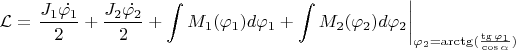 $$\mathcal{L}=\left.\frac{J_1\dot{\varphi_1}}{2}+\frac{J_2\dot{\varphi_2}}{2}+\int M_1(\varphi_1)d\varphi_1+\int M_2(\varphi_2)d\varphi_2\right\lvert_{\varphi_2=\arctg(\frac{\tg\varphi_1}{\cos\alpha})}$$