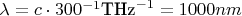 $ \lambda = c \cdot 300^{-1} \text{THz}^{-1}  = 1000 nm $