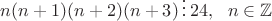 $n(n+1)(n+2)(n+3)\,\vdots\,24,\ \ n\in\mathbb{Z}$