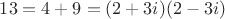 $13=4+9=(2+3i)(2-3i)$