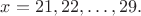 $x=21, 22, \dots, 29.$